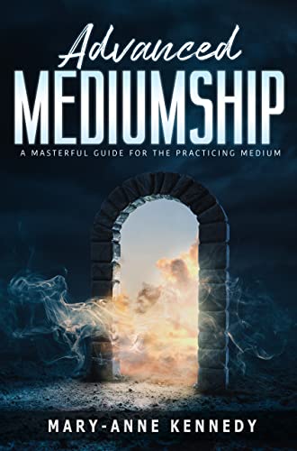 Advanced Mediumship: A Masterful Guide for the Practicing Medium