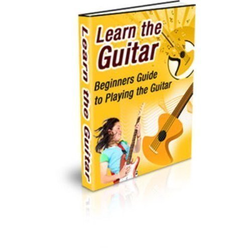 Learn the Guitar Beginners Guide to Playing the Guitar by EBookindom