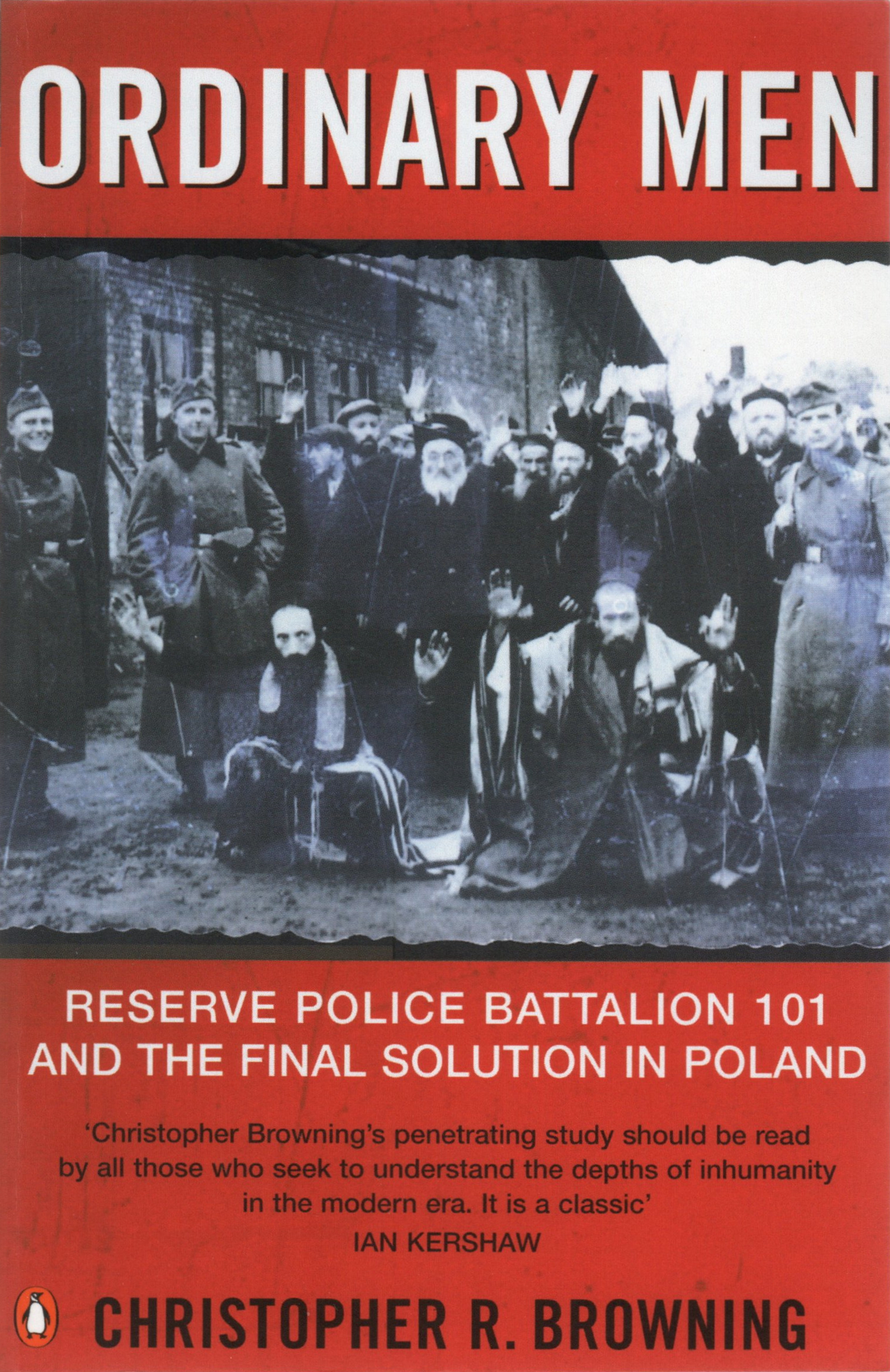 Ordinary Men: Reserve Police Battalion 101 and the Final Solution in Poland