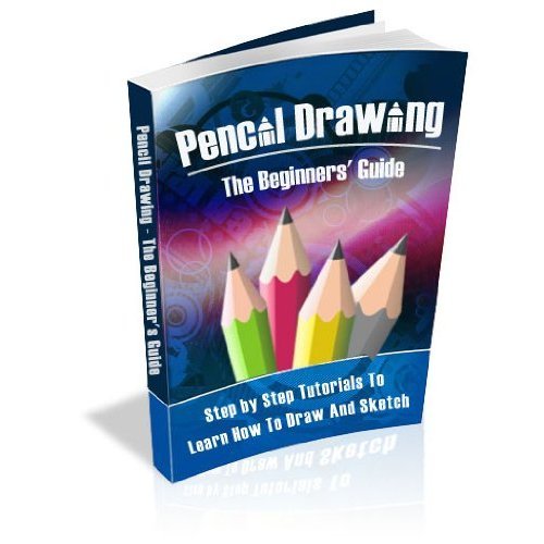 Pencil Drawing The Beginners' Guide How Would You Like To Teach Yourself Some Of The