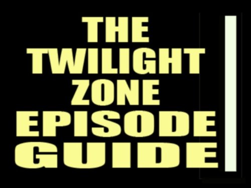 TWILIGHT ZONE EPISODE GUIDE: Extensive Guide to All 156 Episodes with