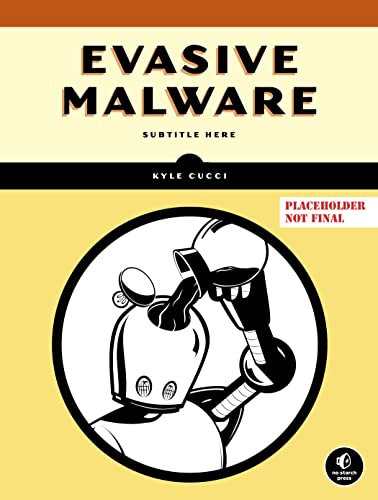 Evasive Malware: A Field Guide to Detecting, Analyzing, and Defeating Advanced Threats