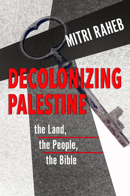 Decolonizing Palestine: The Land, The People, The Bible