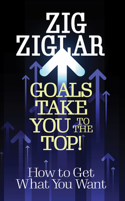 Goals Take You to The Top! book cover