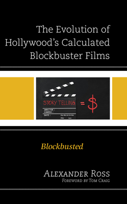 The Evolution of Hollywood's Calculated Blockbuster Films: Blockbusted ...