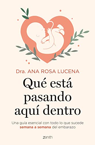 Qué está pasando aquí dentro: Una guía esencial con todo lo que sucede semana a semana del embarazo