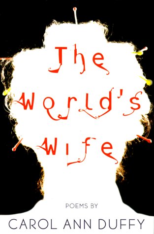 The World's Wife: Poems by Carol Ann Duffy Goodreads