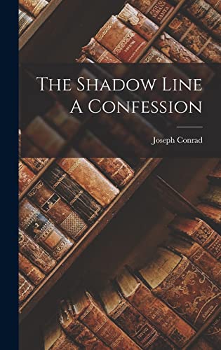 Shadow Confession The Shadow Line A Confession by Joseph Conrad | Goodreads