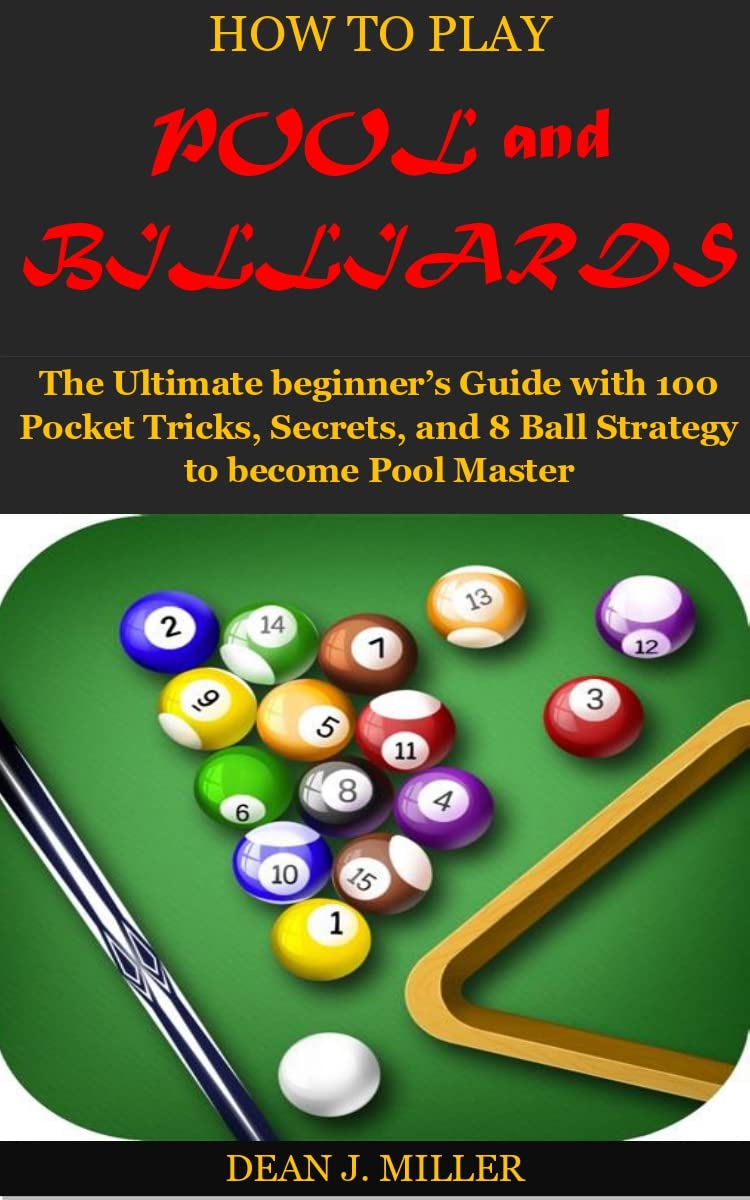 How to Play POOL and BILLIARDS The Ultimate beginner’s Guide with 100