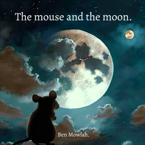 The mouse and the moon. by Ben Mowlah Goodreads