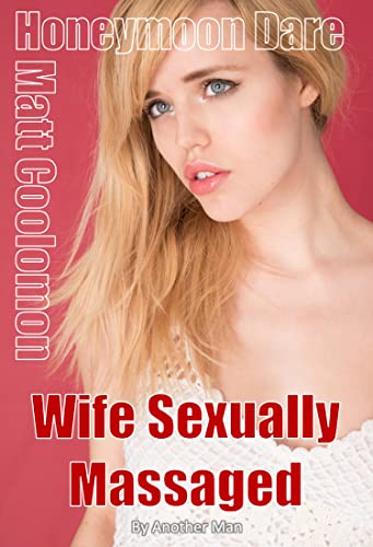 Wife Sexually Massaged: By Another Man