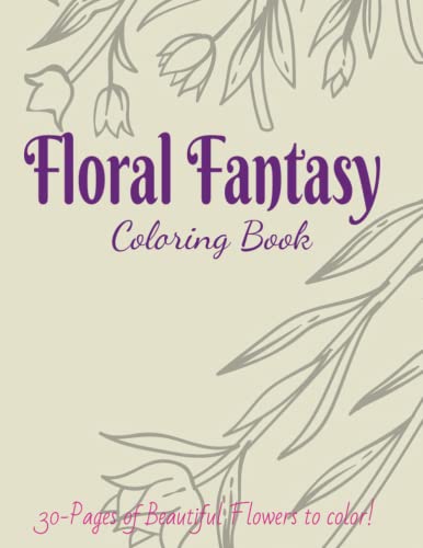 Floral Fantasy Coloring Book: Fun for All ages! 30-pages! by Ashley L ...