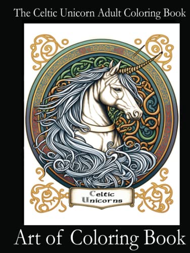 The Celtic Unicorn Adult Coloring Book: Relieve Stress and Anxiety While You Color Celtic Mythology