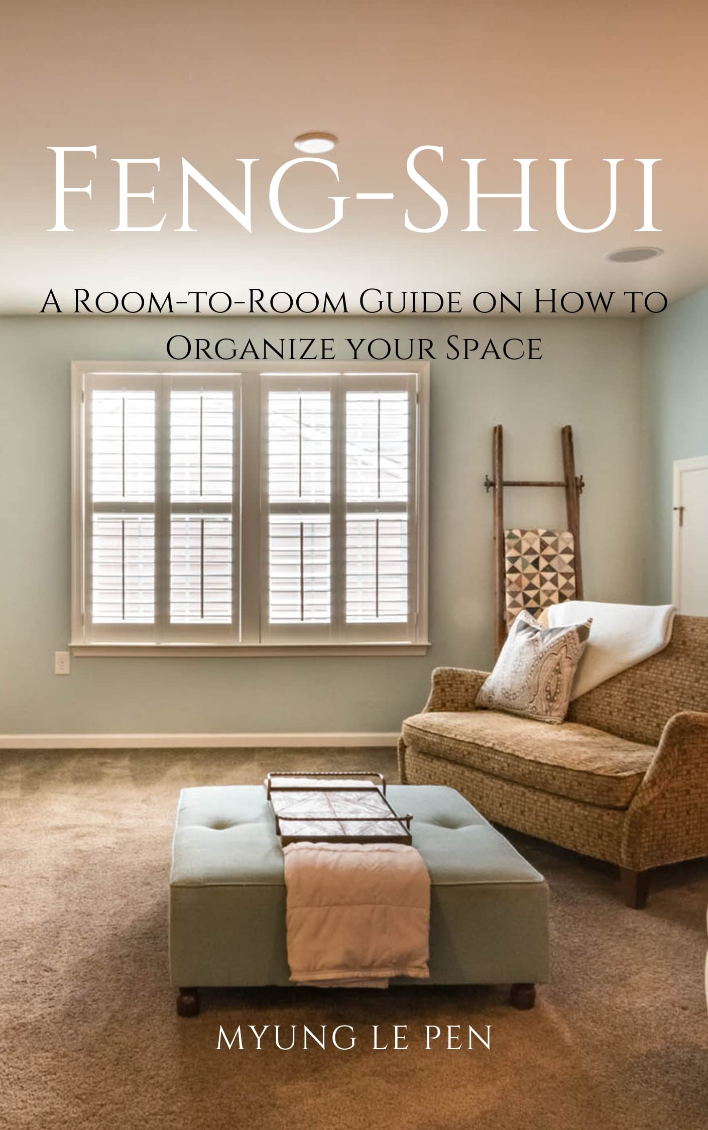 FengShui A RoomtoRoom Guide on How to Organize your Space by MYUNG