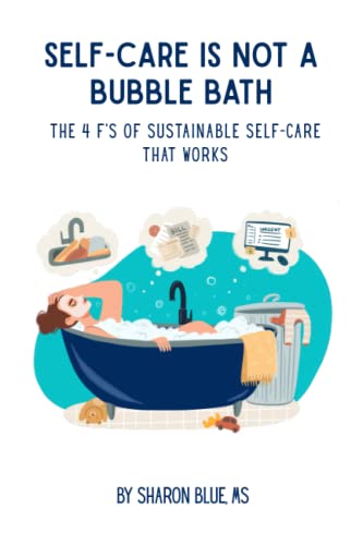 Self-Care is NOT a Bubble Bath: The 4 F's of Sustainable Self-Care that ...