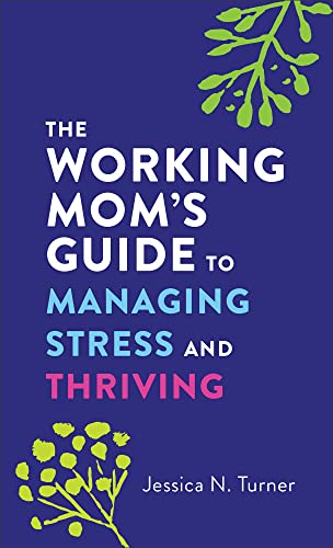 The Working Mom's Guide to Managing Stress and Thriving by Jessica N ...