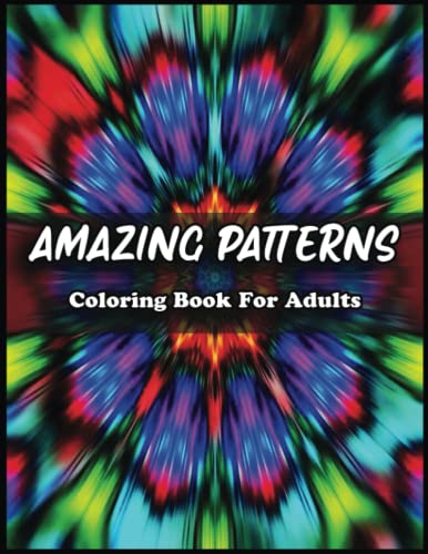 Amazing Patterns Coloring Book: Get Lost in a World of Color and
