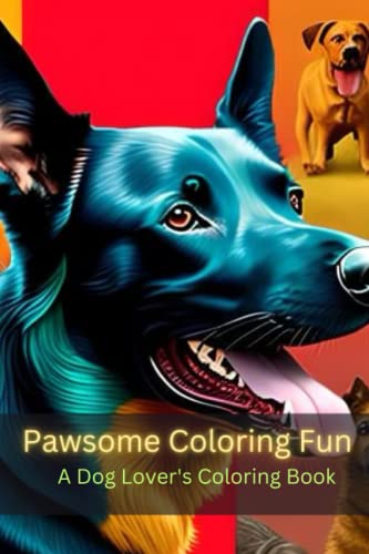 Pawsome Coloring Fun: A Dog Lover's Coloring Book: Unleash Your