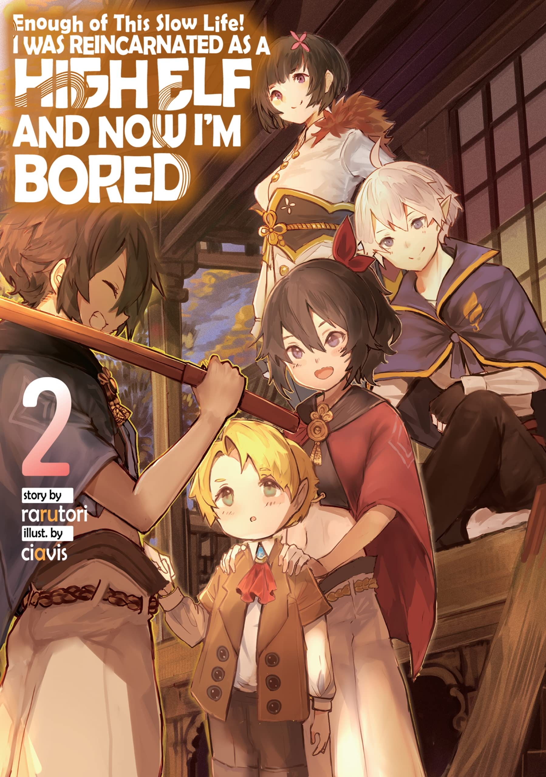 Enough with This Slow Life! I Was Reincarnated as a High Elf and Now I'm Bored: Volume 2