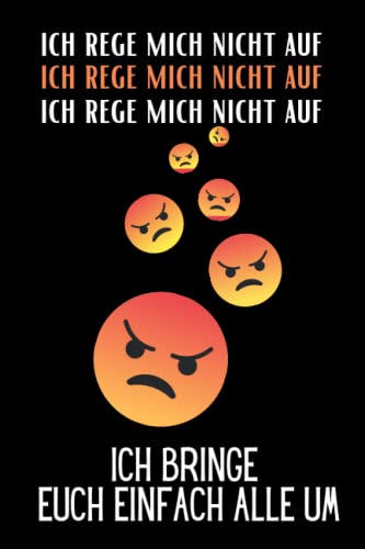 Wie Bringe Ich Mich Um ich rege mich nicht auf ich bringe euch einfach alle um: Notizbuch mit