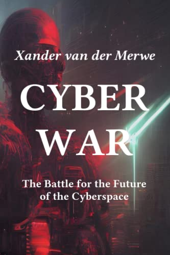 Cyber War: The Battle for the Future of the Cyberspace by Xander van ...