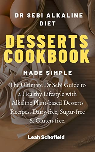 DR SEBI ALKALINE DIET DESSERTS COOKBOOK MADE SIMPLE: The Ultimate Dr