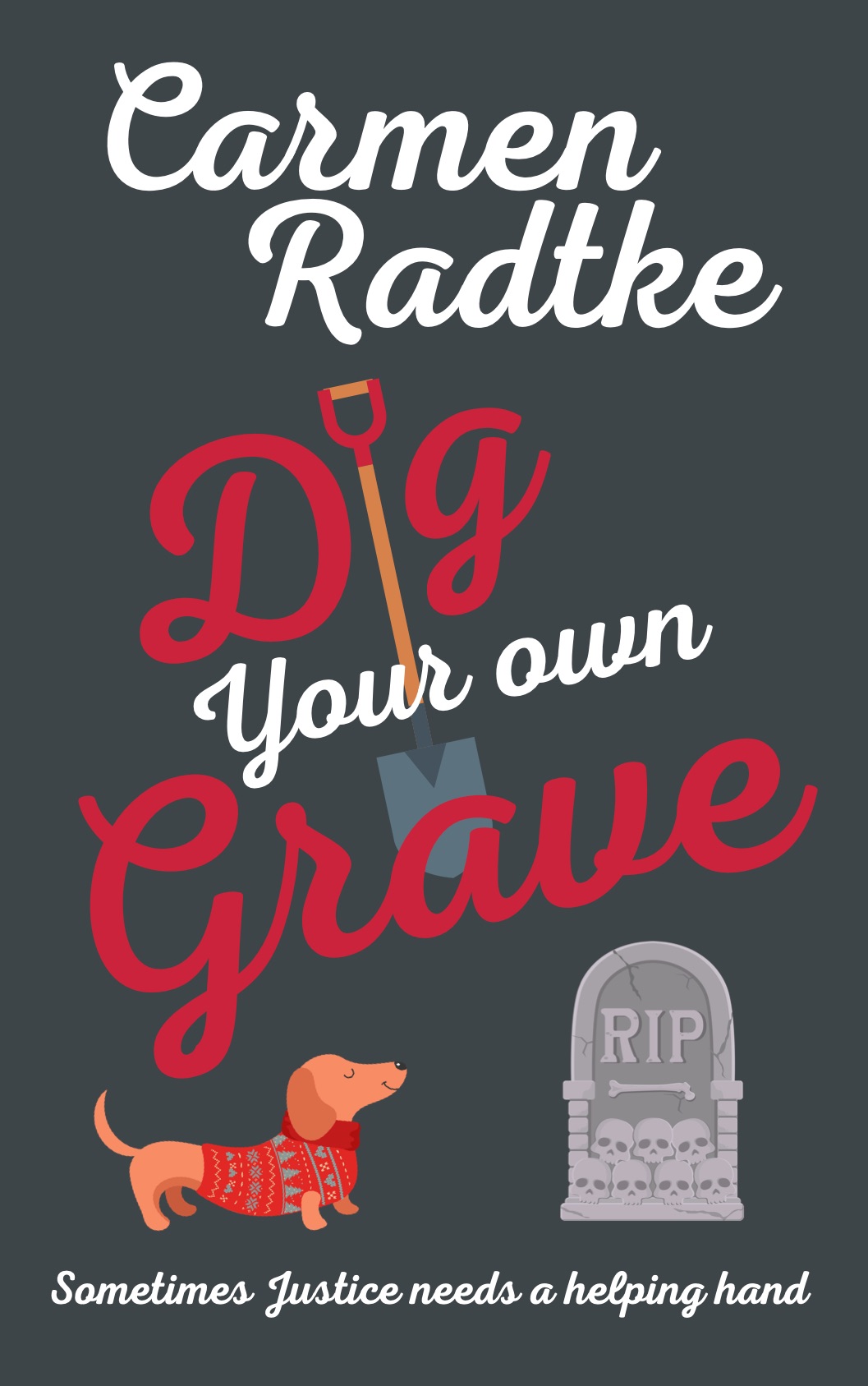 Dig Your Own Grave (a cozy vigilante justice crime thriller with a twist): Sometimes justice needs a helping hand