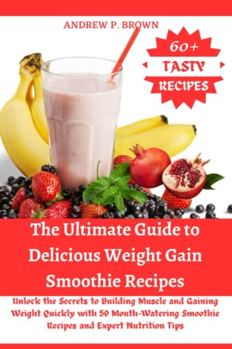 The Ultimate Guide to Delicious Weight Gain Smoothie Recipes:: Unlock