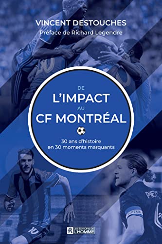 De l'Impact au CF Montréal: 30 ans d'histoire en 30 moments marquants