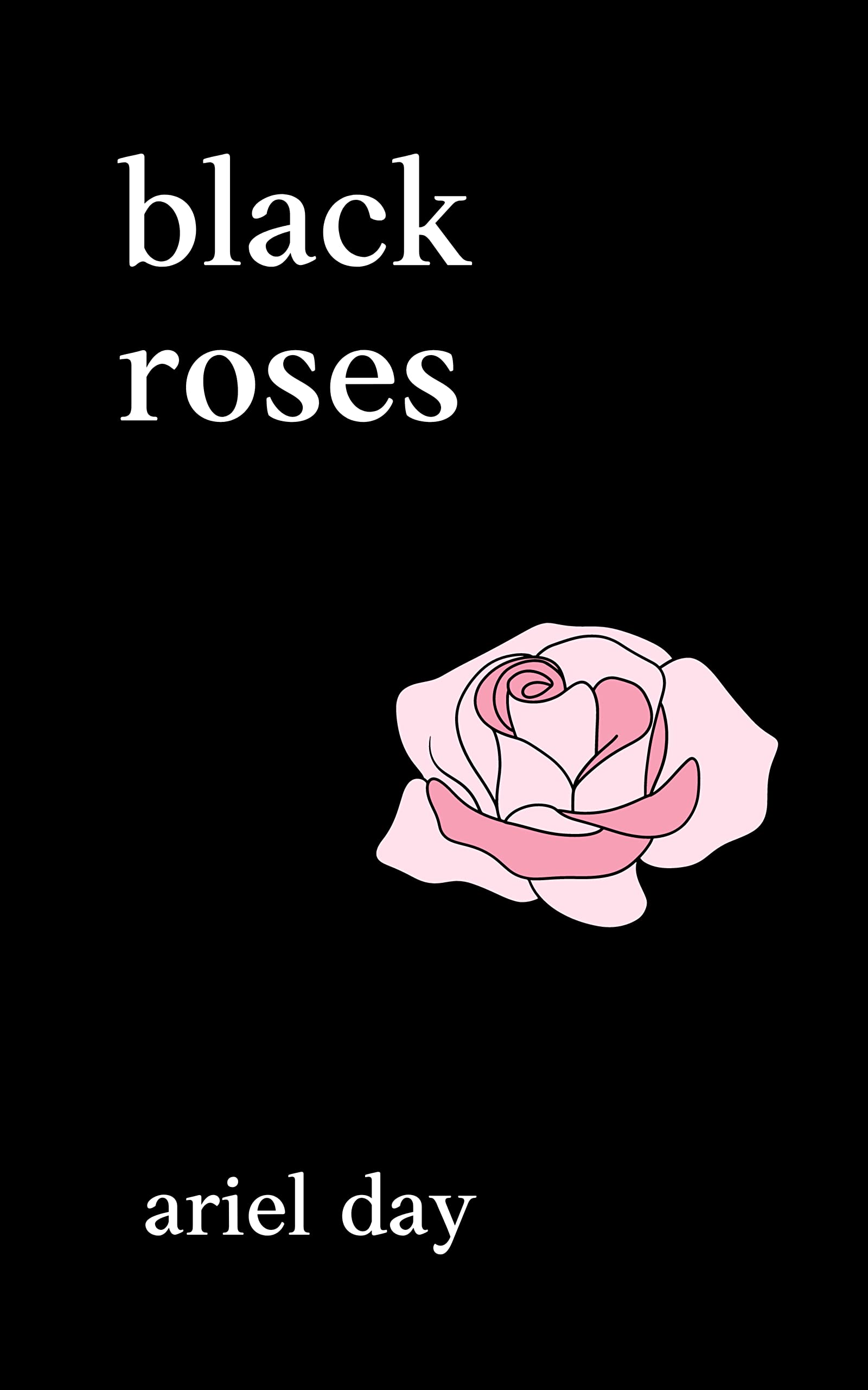 black roses: poems about love, heartbreak, mental health, self love black roses: poems about love, heartbreak, mental health, self love