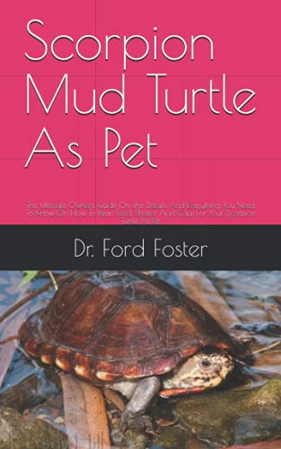 Scorpion Mud Turtle As Pet: The Ultimate Owners Guide On The Details ...