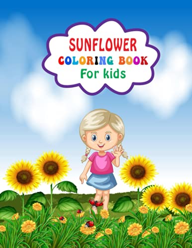 Sunflower Coloring Book For Kids: Funny and Cute Sunflower Coloring Book for Kids, Toddlers and ...
