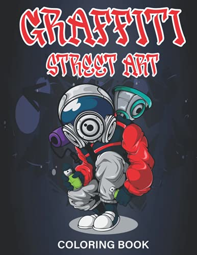 Graffiti Street Art Coloring Book: GRAFFITI COLORING BOOK: Graffiti