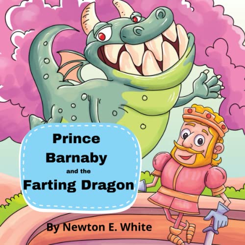 Prince Barnaby and the Farting Dragon Boy by Newton E White Goodreads