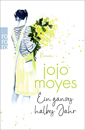 Ein Ganzes Halbes Jahr Book Ein ganzes halbes Jahr (Ein ganzes halbes Jahr #1) by Jojo Moyes