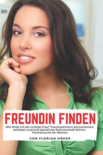 Wie Finger Ich Meine Freundin Freundin finden – Wie finde ich die richtige Frau?: Traumpartnerin