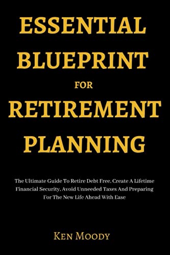 ESSENTIAL BLUEPRINT FOR RETIREMENT PLANNING: The Ultimate Guide To ...