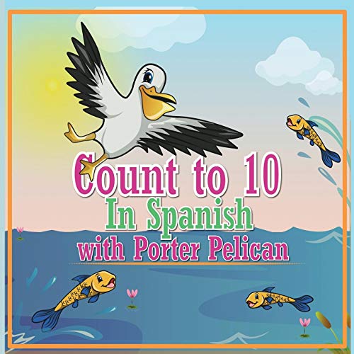 Count to 10 in Spanish with Porter Pelican by Sharon Fourness Goodreads
