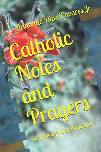 Catholic Notes and Prayers: Commented and Illustrated by Armando Dias ...