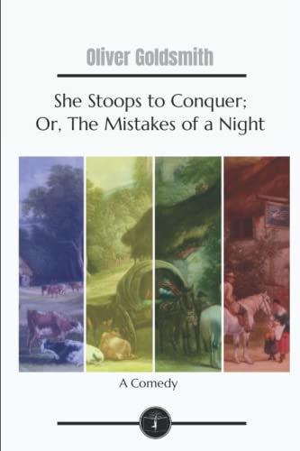She Stoops to Conquer; Or, The Mistakes of a Night: A Comedy - Garden ...