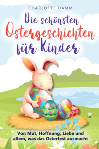  Die schönsten Ostergeschichten für Kinder: Von Mut, Hoffnung, Liebe und 