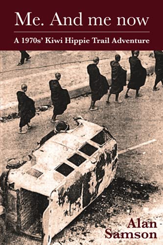 Me. And Me Now: A 1970s' Kiwi Hippie Trail Adventure by Alan Samson ...
