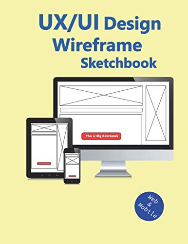 UI/UX Design Wireframe Sketchbook: (Yellow cover)Empty Wireframes for ...