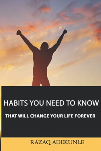HABITS YOU NEED TO KNOW THAT WILL CHANGE YOUR LIFE FOREVER by Razaq ...
