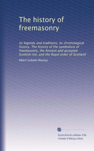 The history of freemasonry: its legends and traditions, its ...