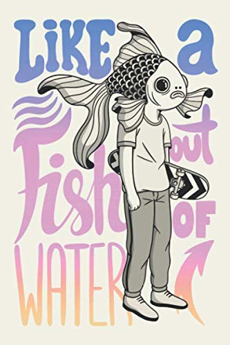 Like a fish out of water Notebook for Girls and guys With 110 Lined ...