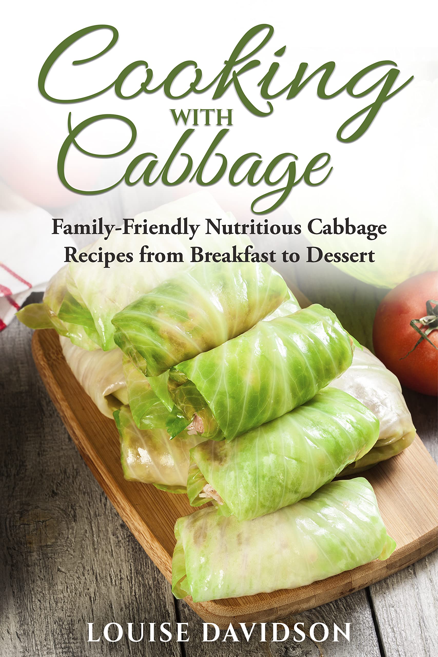 Cooking with Cabbage: Family-Friendly Nutritious Cabbage Recipes from Breakfast to Dinner