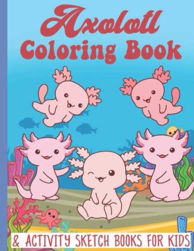 Axolotl Coloring Book & Activity Sketch Books For Kids: Funny Amphibian ...