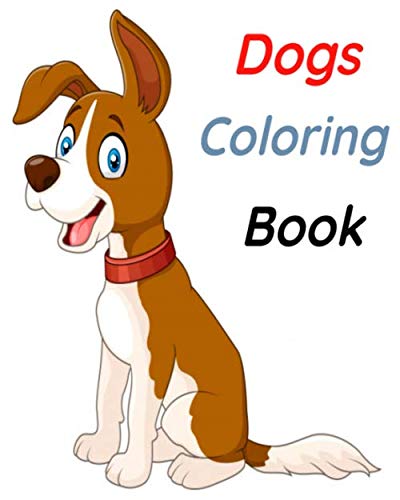 Dogs Coloring Book: Dogs Coloring Books for Kids: Best Gift for Boys ...