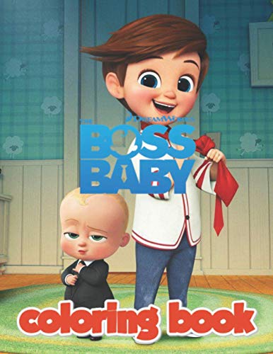 The Boss Baby Coloring Book: Great Gifts For Kids Who Love The Boss